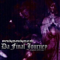 Painbringer - Da Final Journey (Original 2003 Mix) Painbringer - Da Final Journey (Original 2003 Mix)